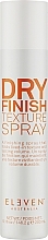 Kup Teksturyzujący spray do włosów - Eleven Australia Dry Finish Texture Spray